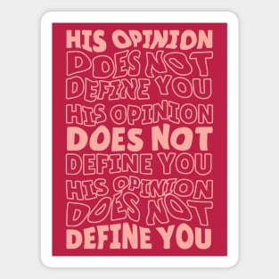 His Opinion Does Not Define You // Positive Feminism Equal Rights Magnet